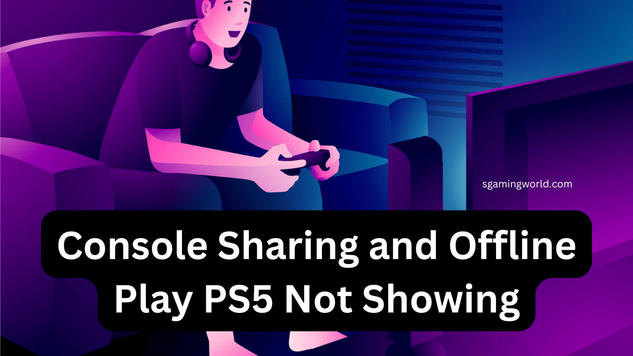 Console Sharing and Offline Play PS5 Not Showing