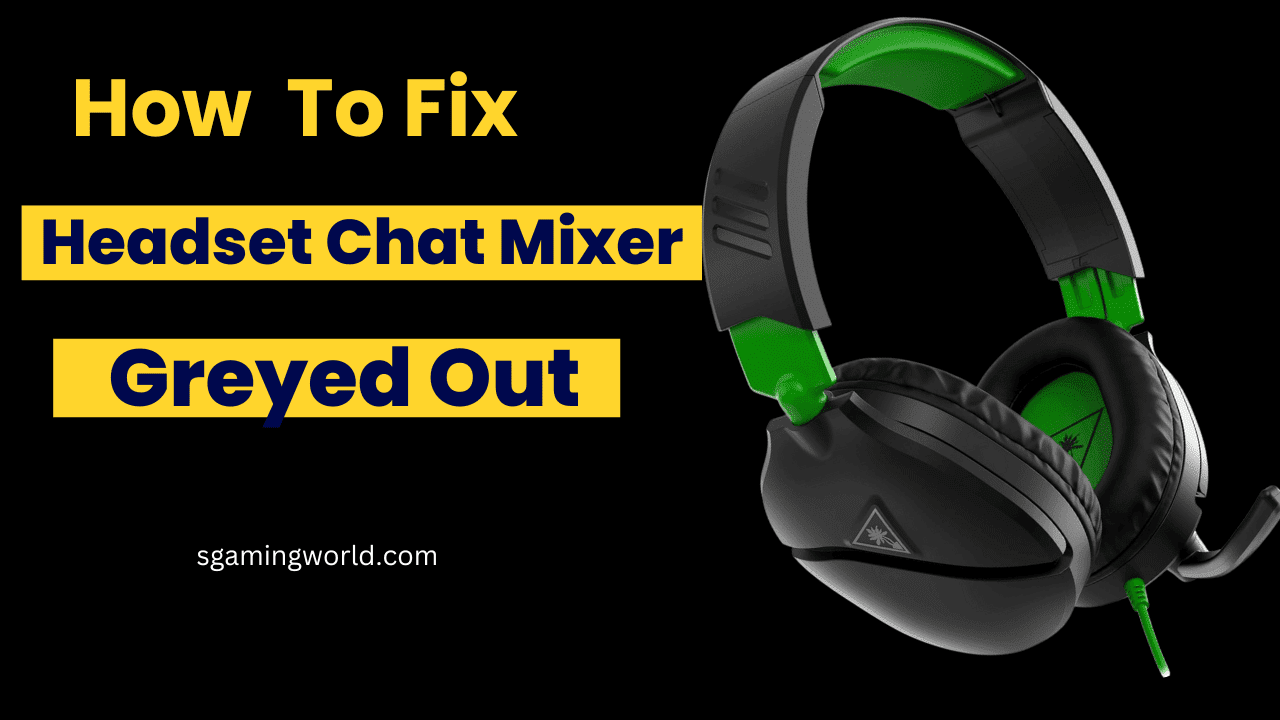 Headset Chat Mixer Greyed Out:how to fix