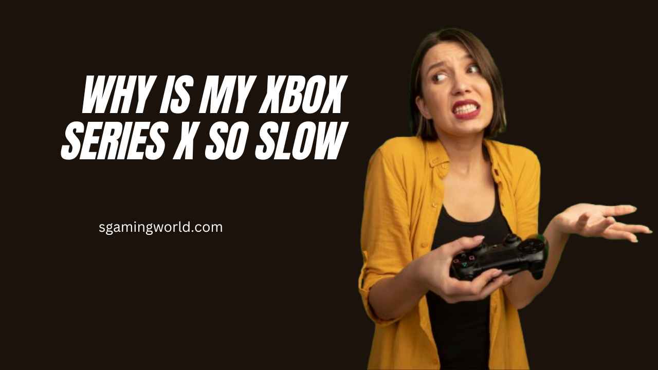 XBOX Series X So Slow