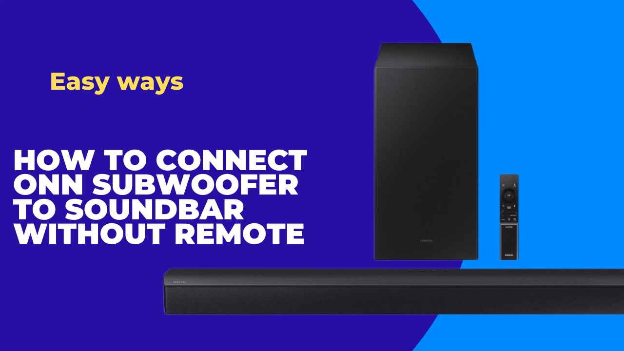 How to Connect Onn Subwoofer to Soundbar Without Remote