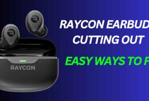 Raycon Earbuds Cutting Out Easy Ways to Fix