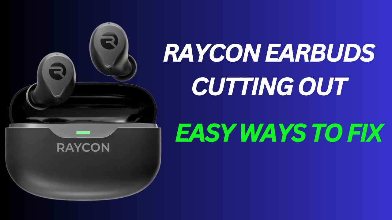 Raycon Earbuds Cutting Out Easy Ways to Fix